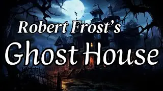 Ghost House, by Robert Frost - Gothic Poetry w/ Solemn Piano Music
