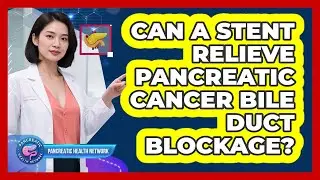 Can A Stent Relieve Pancreatic Cancer Bile Duct Blockage?
