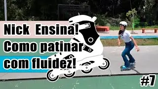 Como patinar com fluidez? | Nick Ensina #07