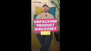 Unpacking Product Discovery - Part 1