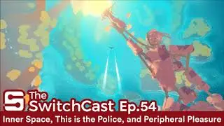 SwitchCast #054: Inner Space, This is the Police, and Peripheral Pleasures