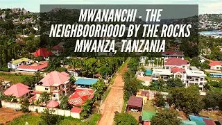 Mwanza  |   Drone footage  |  Mwananchi Neighborhood By The Rocks .