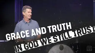Grace and Truth // In God We Still Trust