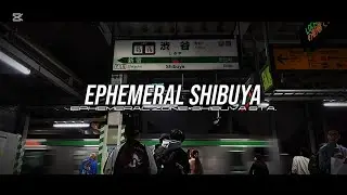 EPHEMERAL SHIBUYA(動画版)