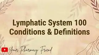 Lymphatic System - 100 Conditions and Definitions - Quick Revision
