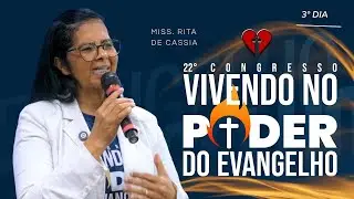 22° Congresso: Vivendo no poder do evangelho |  3° dia  | Miss. Rita de Cassia