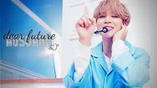 Jimin - Dear Future Husband - [FMV]