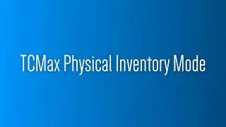 TCMax Physical Inventory Demonstration