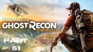 Tom Clancy's Ghost Recon Wildlands - Gameplay Walkthrough - Part 51 - No Commentary
