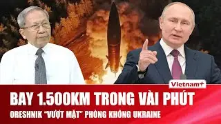 TIÊU ĐIỂM QUỐC TẾ: Oreshnik lao như “tia chớp” xuyên mây, Ukraine bất lực: chỉ biết nhìn tên lửa rơi
