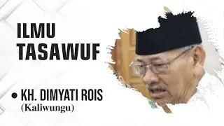 Ceramah KH.  Dimyati Rois (Mbah Dim) - Ilmu Tasawuf