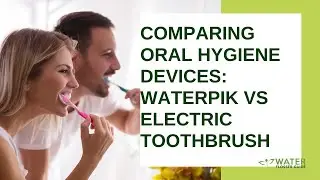 Comparing Oral Hygiene Devices: Waterpik Vs Electric Toothbrush
