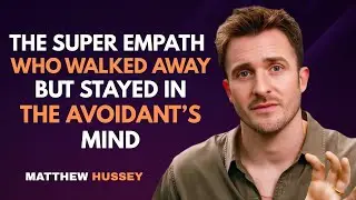 The Super Empath Who Walked Away but Stayed in the Avoidant&rsquo;s Mind | Matthew Hussey