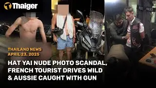 Thailand News: Hat Yai Nude Photo Scandal, French Tourist Drives Wild, Aussie Caught with Gun