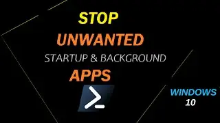 Powershell script to close unwanted startup / background Apps on Windows 10