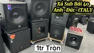 Thanh Lí toàn bộ Sub 40 Tồn Kho 1tr🔥Sub 30 B3-Martin-RCF 600k LH:083.835.6665