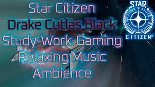 Star Citizen - Relaxation Series Work | Study | Relax | Sleep