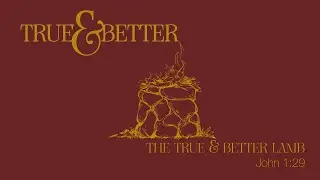 The True & Better Lamb (2nd Service)