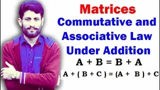 Commutative and Associative Law of matrices under addition | class 10 maths | Mtrices addition