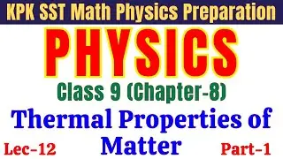 Thermal Properties of Matter | Class 9 Chapter 8 (Part-1) | SST, TGT & Lecturer Physics Preparation