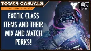 Exotic Class Items Mix and Match Perks - Tower Casuals: The Destiny Podcast Episode 197