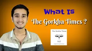 What Is The Gorkha Times ? Why It Is ? By Pradip Basnet