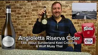 Angioletti Riserva Cider Review - Talk about Sunderland Keel Crossing & Wolf Muay Thai