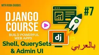Django QuerySets, Shell & Admin Customization (بايثون ديجانجو) #7