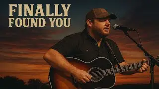 Finally Found You - A Country Love Song That Hits Home