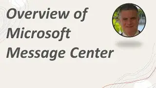 Overview of the Microsoft 365  Message Center