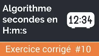 Exercice corrigé #10 : Algorithme qui convertit la durée en heures, minutes, secondes