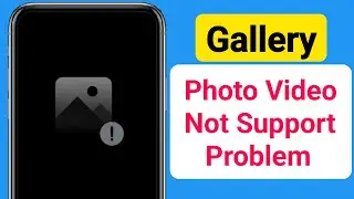 Gallery Photo & Video Not Support Problem || Fix Photo & Video Not Support in Android