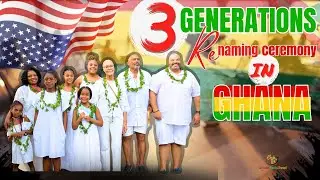 3 Generations from America Touch down in Ghana for renaming ceremony
