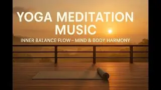 Yoga Meditation Music &ndash; Inner Balance Flow &ndash; Mind & Body Harmony | 2025