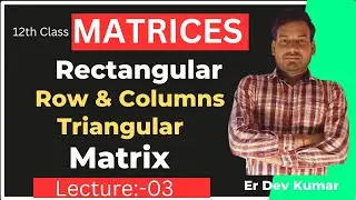 Rectangular Matrix | Triangular Matrix | Columns & Row Matrix