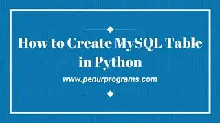How to Create Table in MySQL Database in Python (Programming with MySQL  and Python Tutorials)