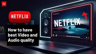 Netflix 2025 How To Have Best Video And Audio Quality