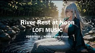 Lazy Lofi &ndash; River Rest at Noon | RPG Lofi for Calm Focus & Soft Daydreaming