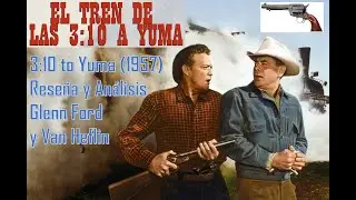 EL TREN DE LAS 3:10 [3:10 to Yuma, 1957] La sutileza del maestro Delmer Daves | Rese&ntilde;a y An&aacute;lisis |
