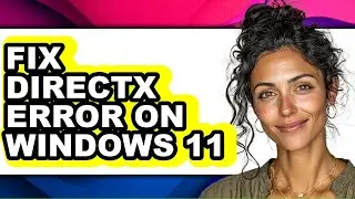 How to Fix Directx Error on Windows 11 - Easy Guide