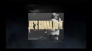 He's Gonna Do It | Impact Worship, Tyler Armstrong & Travis Hearn 