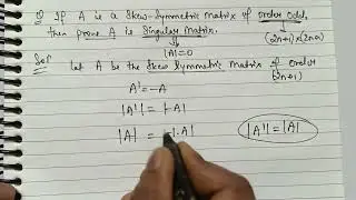 If A is a skew symmetric matrix of odd order , the B prove A is Singular Matrix.