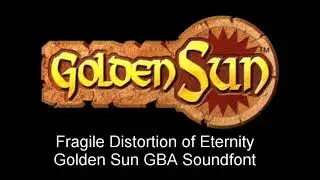 Fragile Distortion of Eternity (Golden Sun GBA Soundfont)