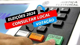 ELEIÇÕES 2024 - COMO CONSULTAR O LOCAL DE VOTAÇÃO