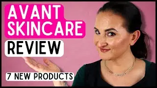 AVANT SKINCARE REVIEW  7 NEW PRODUCTS