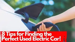8 Tips for Finding the Perfect Used Electric Car!