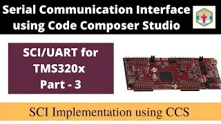 Часть 3 | Программирование SCI/UART для микроконтроллера C2000 с использованием CCS | TMS320F2837...