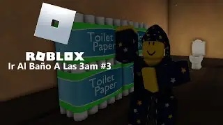 Porfin Abrimos El Ba&ntilde;o | Ir Al Ba&ntilde;o A Las 3am #3 | Roblox