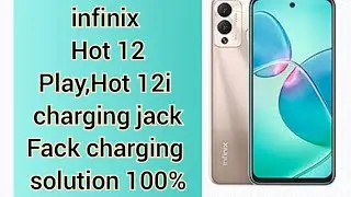 infinix Hot 12 Play,Hot 12i charging jack and Fack charging solution 100%