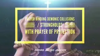 Prayer Binding Demonic Collisions/ Strongholds/ Prayer of Protection - Zhanae Jacobs Jackson